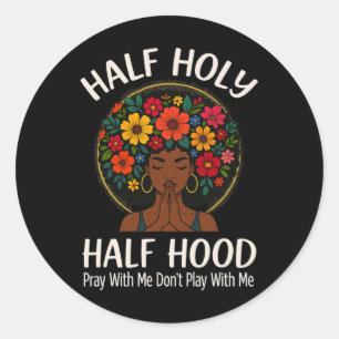 Half Holy Half Hood Pray With Me Don't Play With M Classic Round Sticker