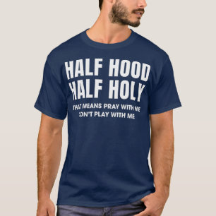 Half Hood Half Holy 50 Per cent Christian Theme T-Shirt