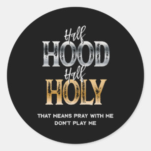 Half Hood Half Holy Classic Round Sticker