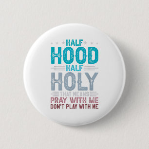 Half Hood Half Holy Means Pray With Me Don't Play  2 Inch Round Button