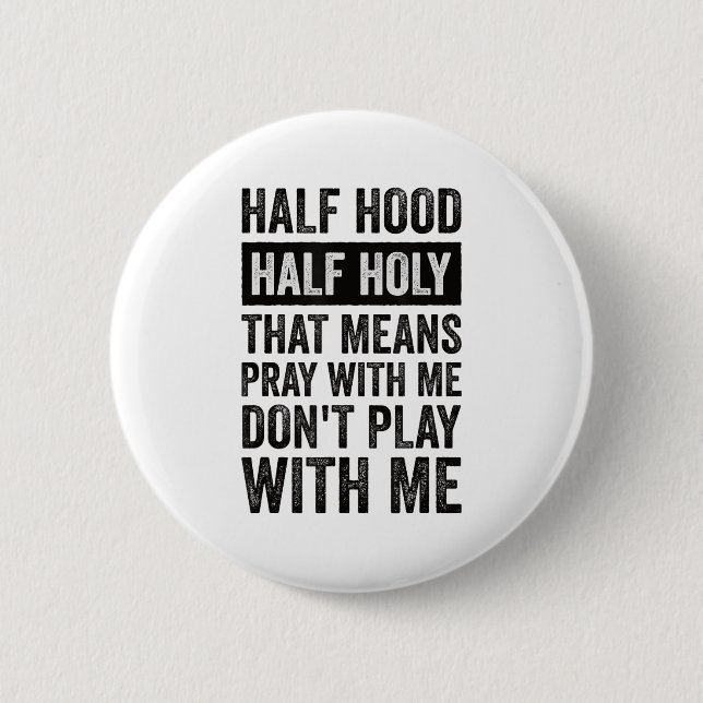 Half Hood Half Holy Means Pray With Me Don't Play  2 Inch Round Button (Front)
