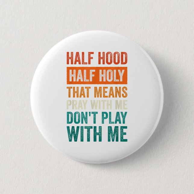 Half Hood Half Holy Means Pray With Me Don't Play  2 Inch Round Button (Front)