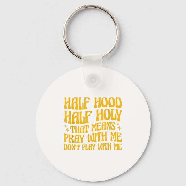 Half Hood Half Holy Means Pray With Me Don't Play  Keychain (Front)