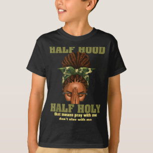 Half Hood Half Holy Pray Christian African Afro Bl T-Shirt