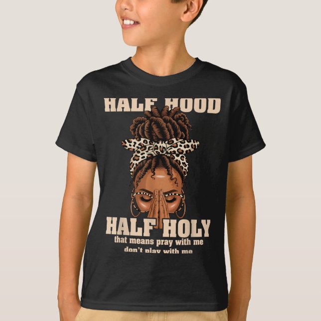 Half Hood Half Holy Pray Christian African Afro Bl T-Shirt (Front)