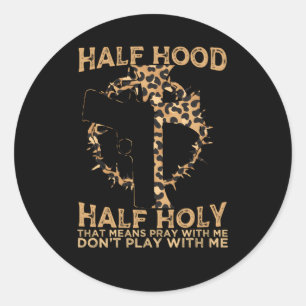 Half Hood Half Holy Pray With Me Donâ€™T Play With Classic Round Sticker