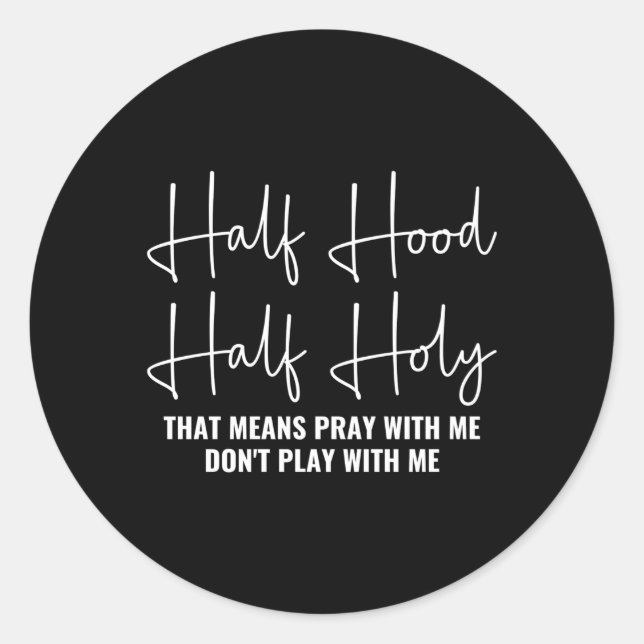 Half Hood Half Holy Pray With Me Don'T Play With M Classic Round Sticker (Front)