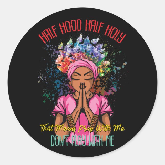 Half Hood Half Holy Pray With Me Dont Play With Me Classic Round Sticker (Front)