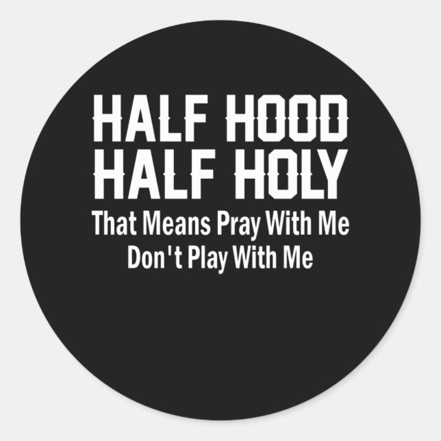 Half Hood Half Holy Shirt That Means Pray With Me Classic Round Sticker (Front)