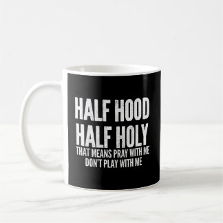 Half Hood Half Holy T Means Pray With Me Coffee Mug