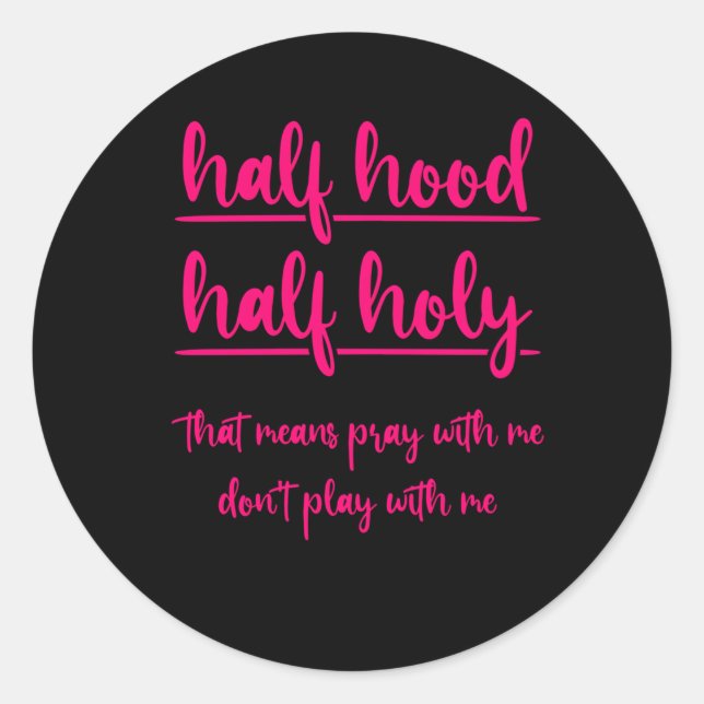 Half Hood Half Holy T Means Pray With Me Don'T Pla Classic Round Sticker (Front)