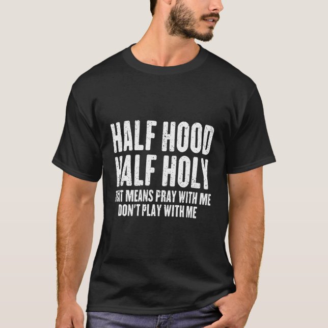 Half Hood Half Holy T-Shirt (Front)