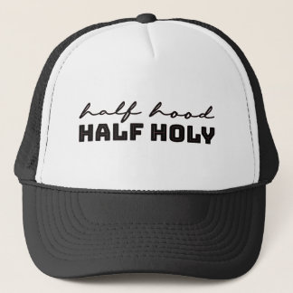 Half hood Half holy trucker hat