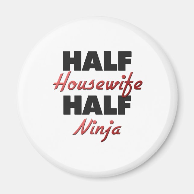 Half Housewife Half Ninja Magnet (Front)