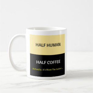 Half Human - Half Coffee  Coffee Mug