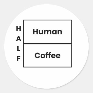 Half Human Half Coffee Funny Coffee Quote Classic Round Sticker