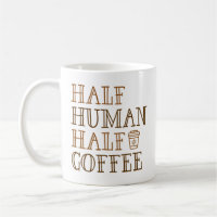 Half Human Half Coffee