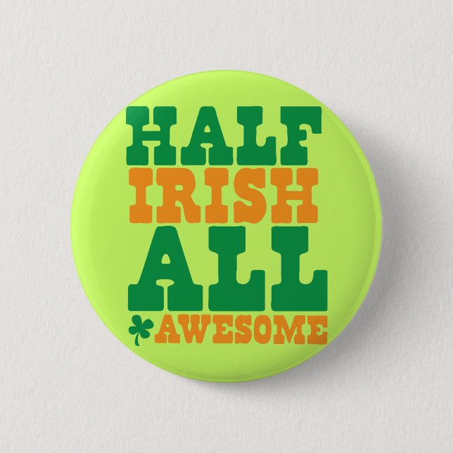 HALF IRISH ALL AWESOME funny St Patrick's day 2 Inch Round Button (Front)