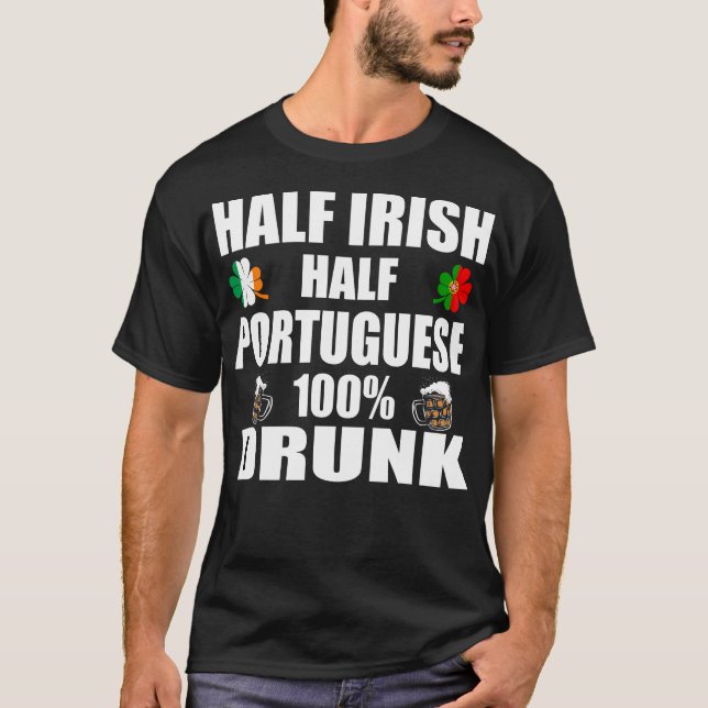 Half Irish Half Portuguese Drunk St Patricks T-Shirt (Front)