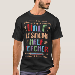 Half Lasagna Half Teacher Pasta Foodie Italian Foo T-Shirt