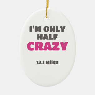 Half Marathon Runner Gift I'm Only Half Crazy Gift Ceramic Ornament