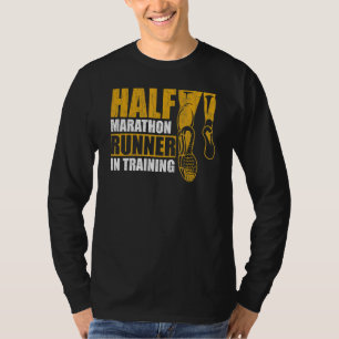 Half Marathon Runner In Training Quote For A 13 1 T-Shirt