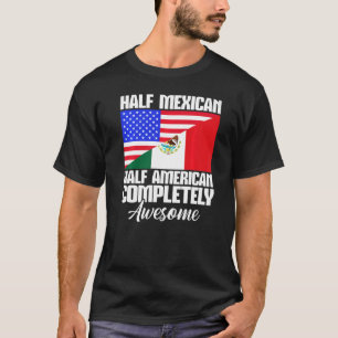 Half Mexican Half American Completely Awesome Usa  T-Shirt