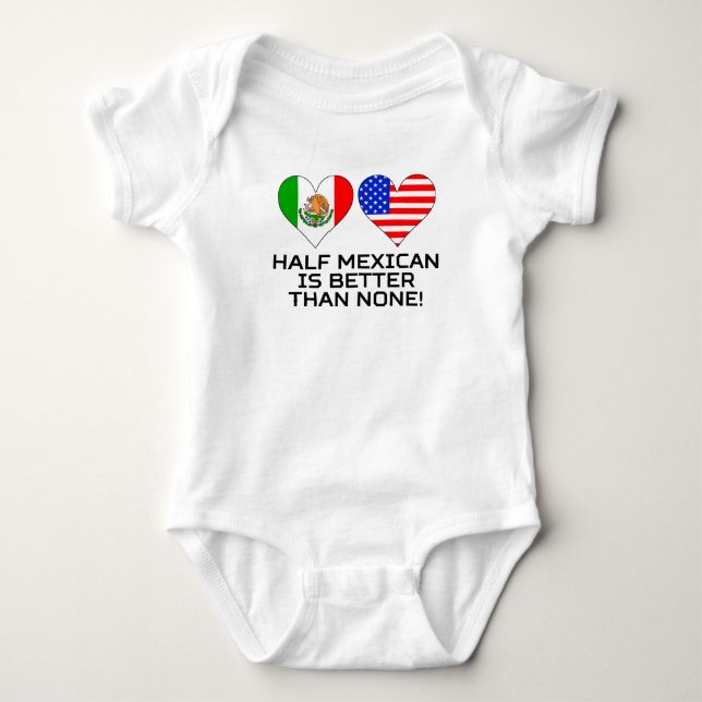 Half Mexican Is Better Than None Baby Bodysuit (Front)