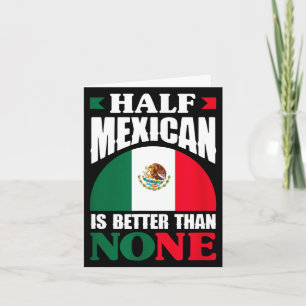 Half mexican is better than none mexico roots card