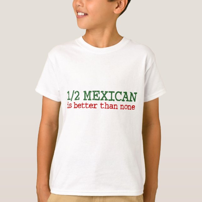 Half Mexican T-Shirt (Front)