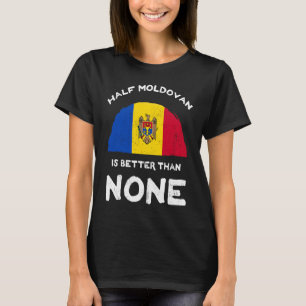 Half Moldovan Is Better Than None Republic of Moul T-Shirt