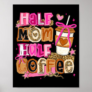 Half mom half coffee funny mothers day women girl poster