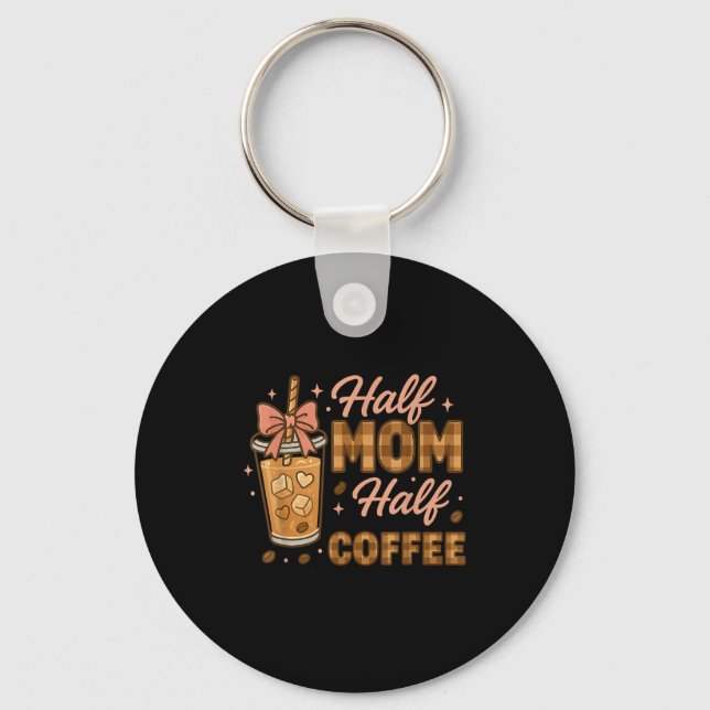 Half Mom Half Coffee Iced Coffee Mom Life Graphic  Keychain (Front)