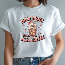 Half Mom Half Iced Coffee - Funny Design