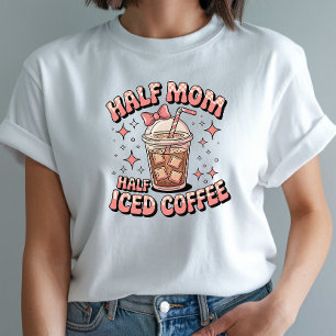 Half Mom Half Iced Coffee - Funny Design T-Shirt