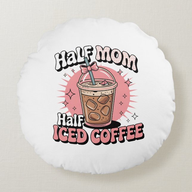 Half Mom Half Iced Coffee Round Pillow (Front)