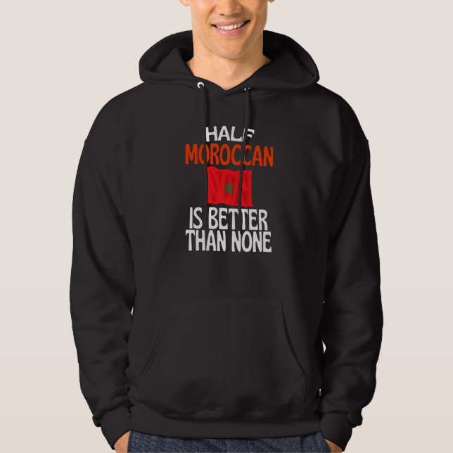 Half Moroccan Is Better Than None Funny Morocco Qu Hoodie (Front)