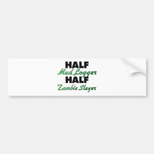 Half Mud Logger Half Zombie Slayer Bumper Sticker