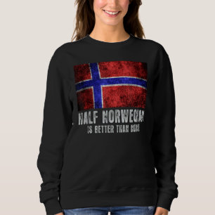 Half Norwegian Is Better Than None  Norway Men Wom Sweatshirt
