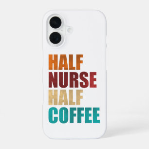 Half Nurse Half Coffee Funny Nurse iPhone 16 Case