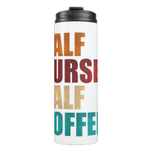 Half Nurse Half Coffee Funny Nurse Thermal Tumbler
