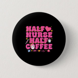 Half Nurse Half Coffee Nurse 2 Inch Round Button