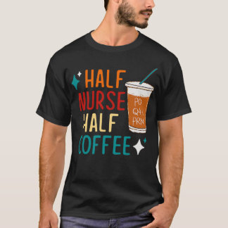 Half Nurse Half Coffee T-Shirt