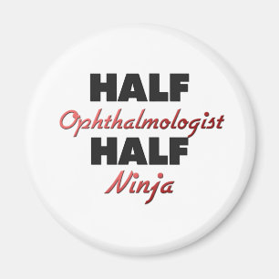 Half Ophthalmologist Half Ninja Magnet