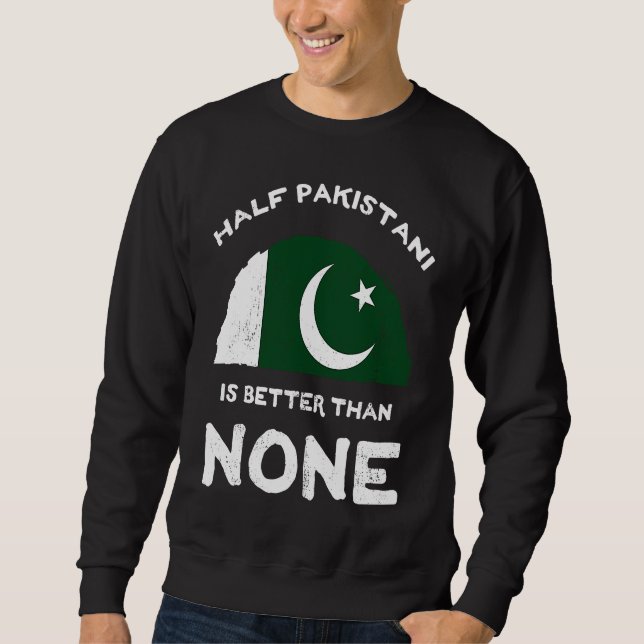 Half Pakistani Is Better Than None Republic of Pak Sweatshirt (Front)