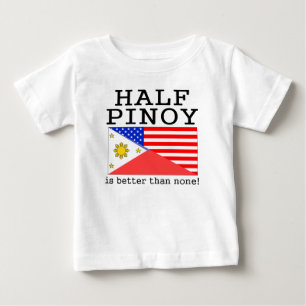 Half Pinoy Is Better Than None! Baby T-Shirt