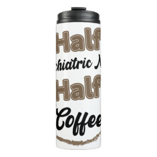 Half Psychiatric Nurse Half Coffee  Thermal Tumbler