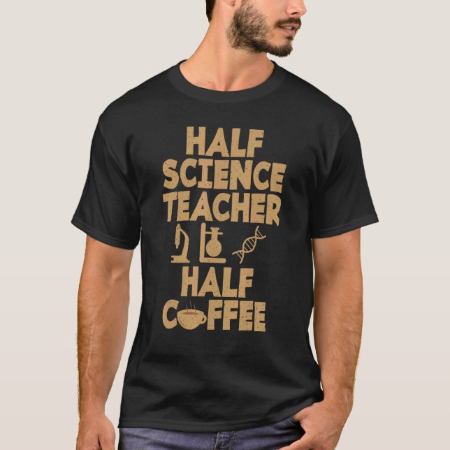 Half Science Teacher Half Coffee   Science Teacher T-Shirt (Front)
