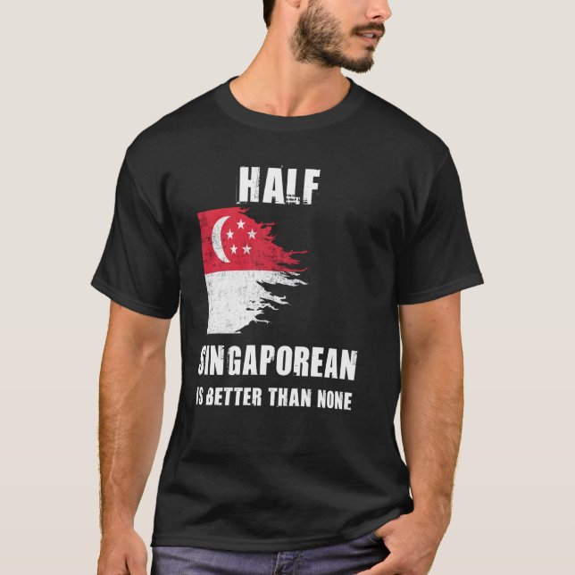 Half Singaporean Is Better Than None Funny Singapo T-Shirt (Front)