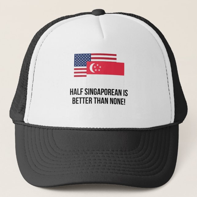 Half Singaporean Is Better Than None Trucker Hat (Front)